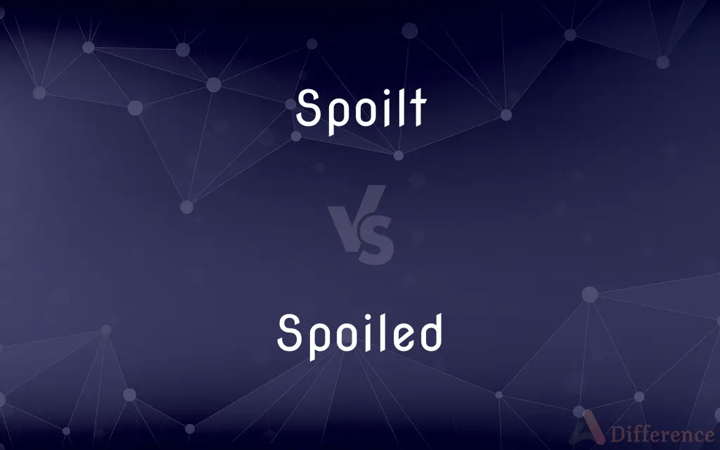 Spoilt vs. Spoiled — What's the Difference?