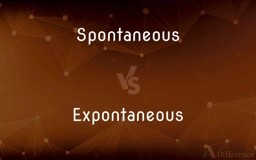 Spontaneous vs. Expontaneous — What's the Difference?