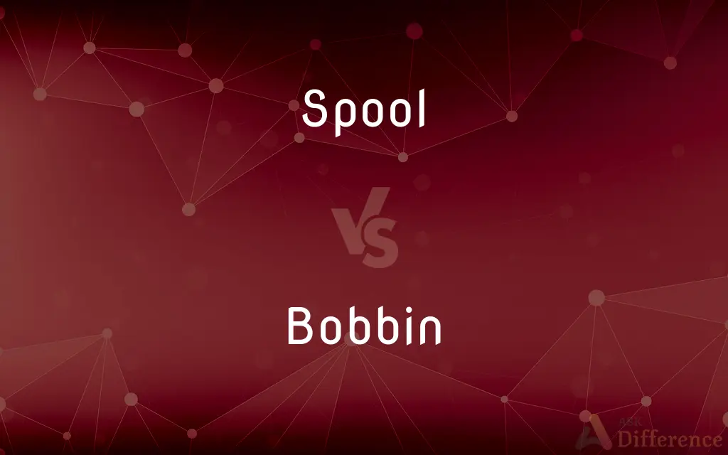 Spool vs. Bobbin — What's the Difference?