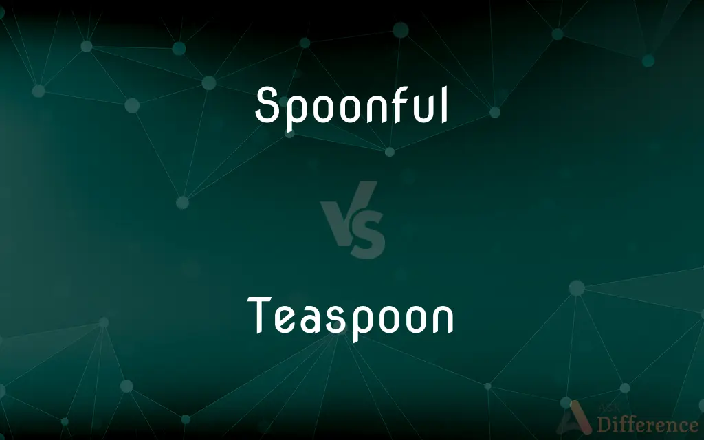 Spoonful vs. Teaspoon — What's the Difference?
