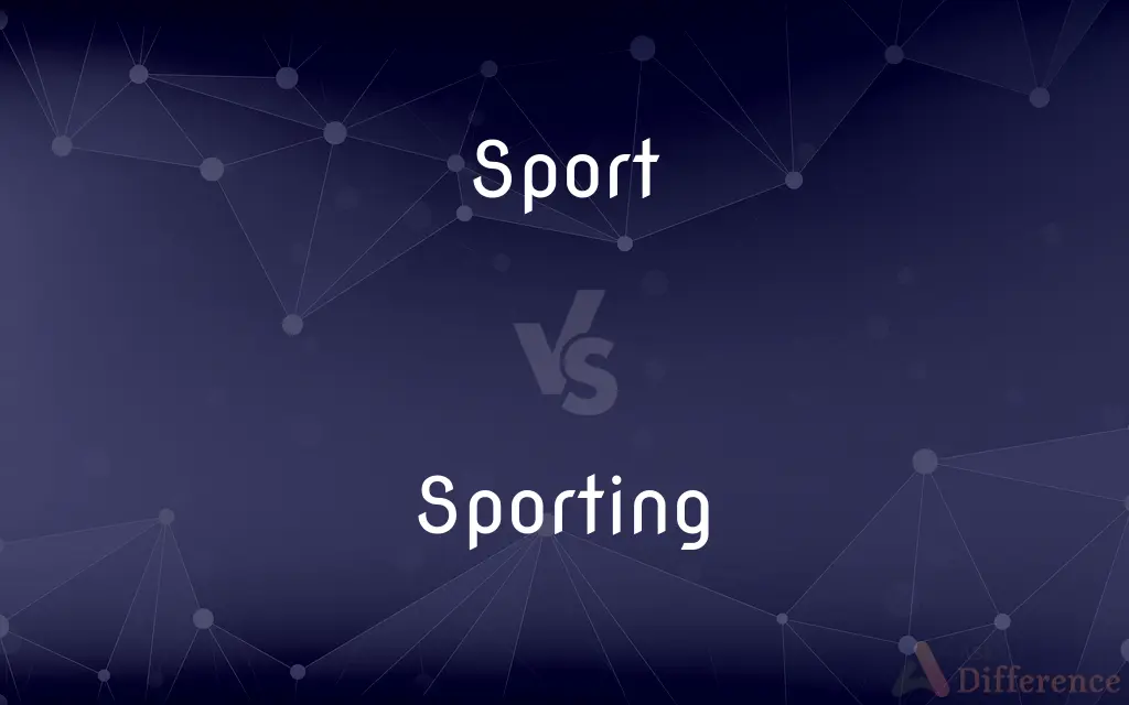 Sport vs. Sporting — What's the Difference?