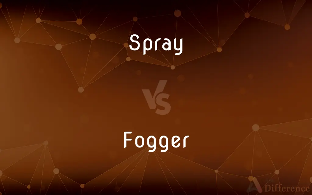 Spray vs. Fogger — What's the Difference?