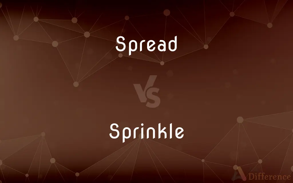 Spread vs. Sprinkle — What's the Difference?