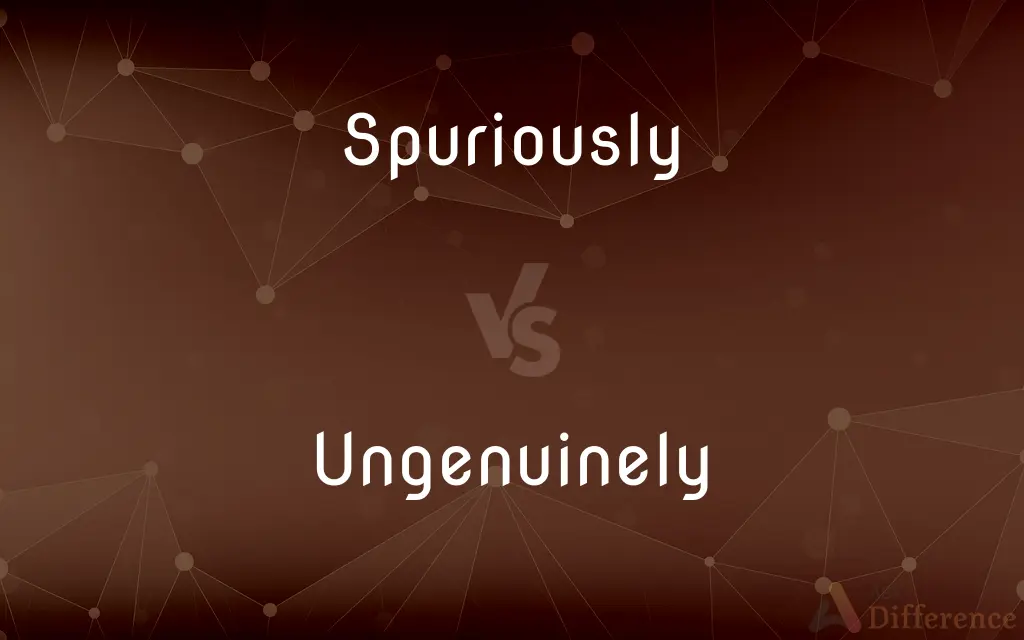 Spuriously vs. Ungenuinely — What's the Difference?