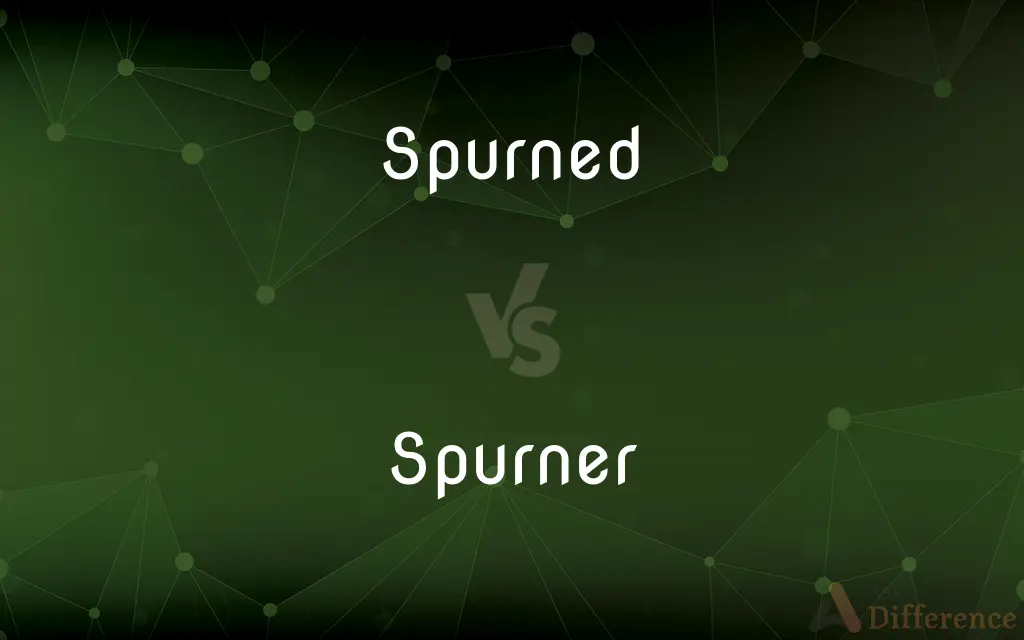 Spurned vs. Spurner — What's the Difference?