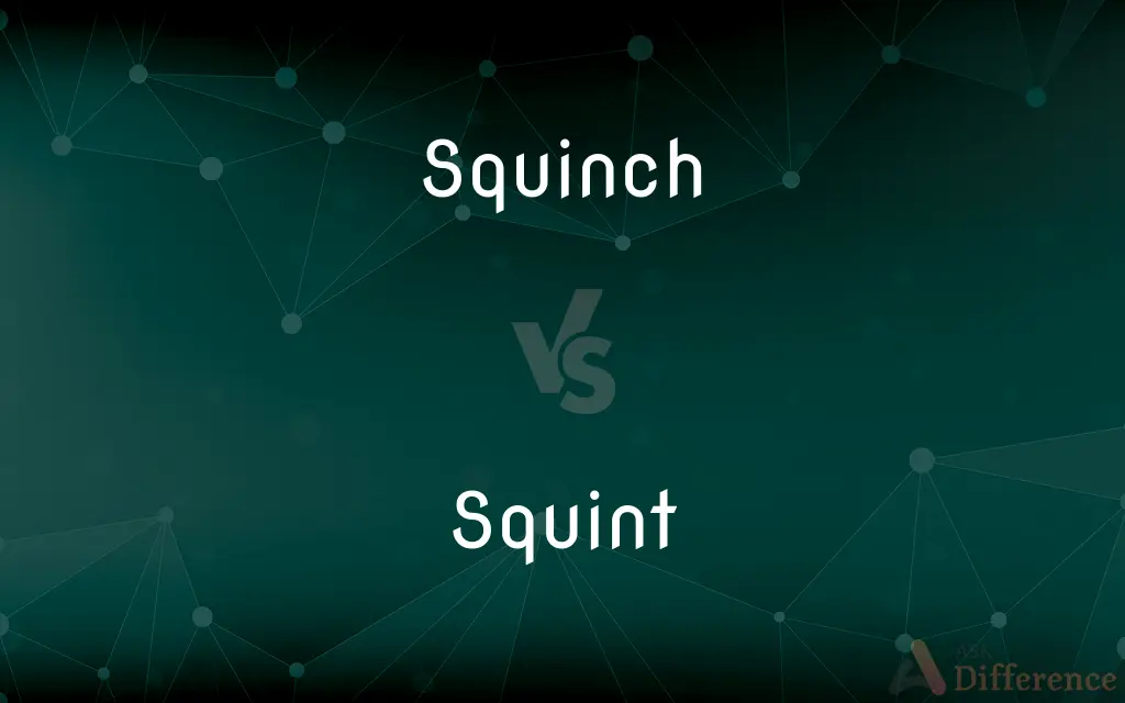 Squinch vs. Squint — What's the Difference?