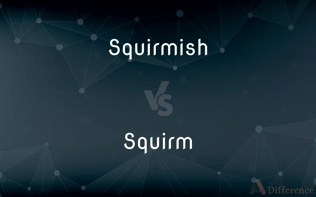 Squirmish vs. Squirm — What's the Difference?