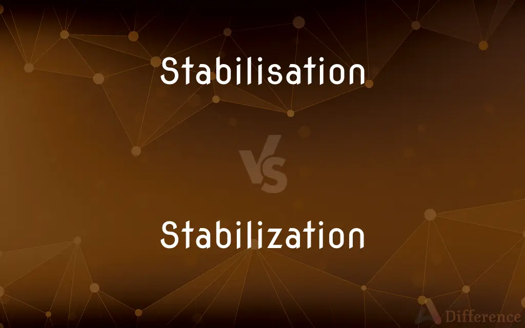 Stabilisation vs. Stabilization — What's the Difference?