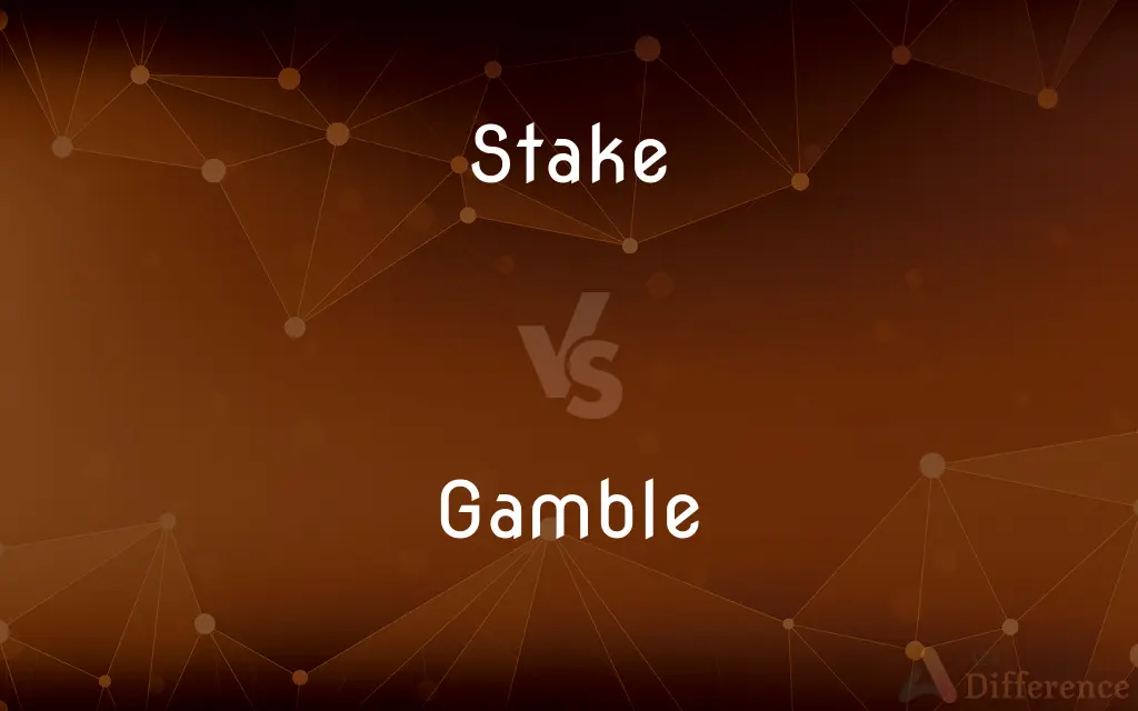 Stake vs. Gamble — What's the Difference?