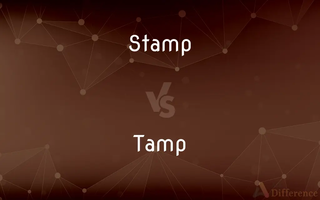 Stamp vs. Tamp — What's the Difference?