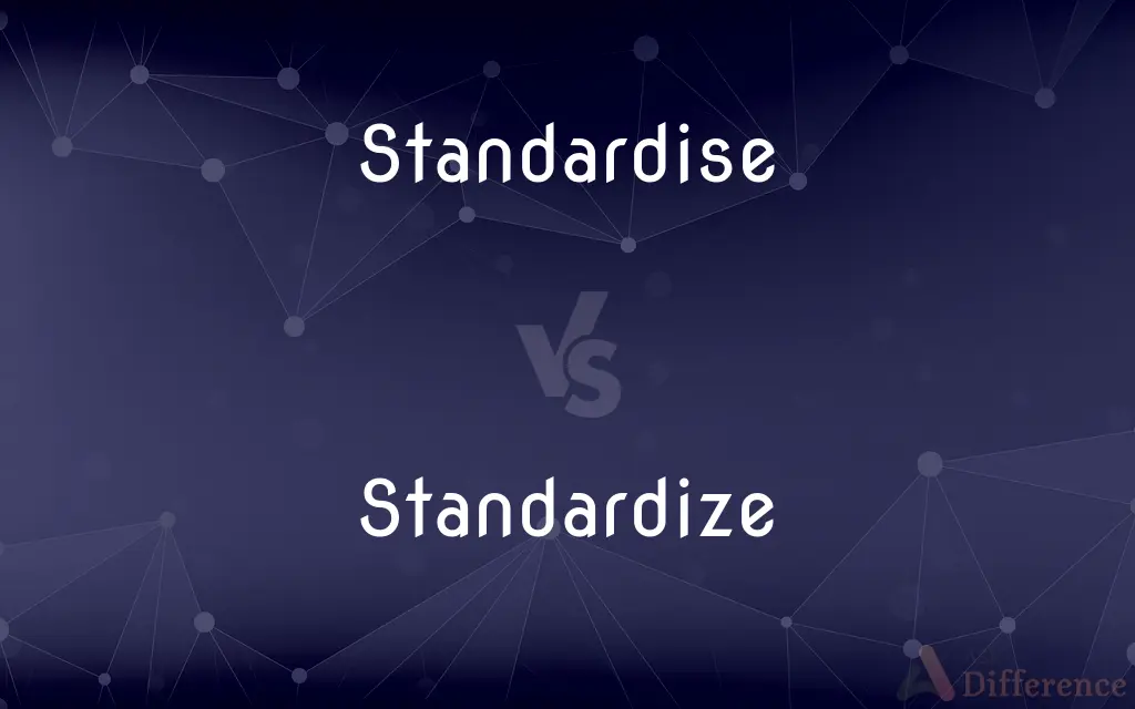 Standardise vs. Standardize — What's the Difference?