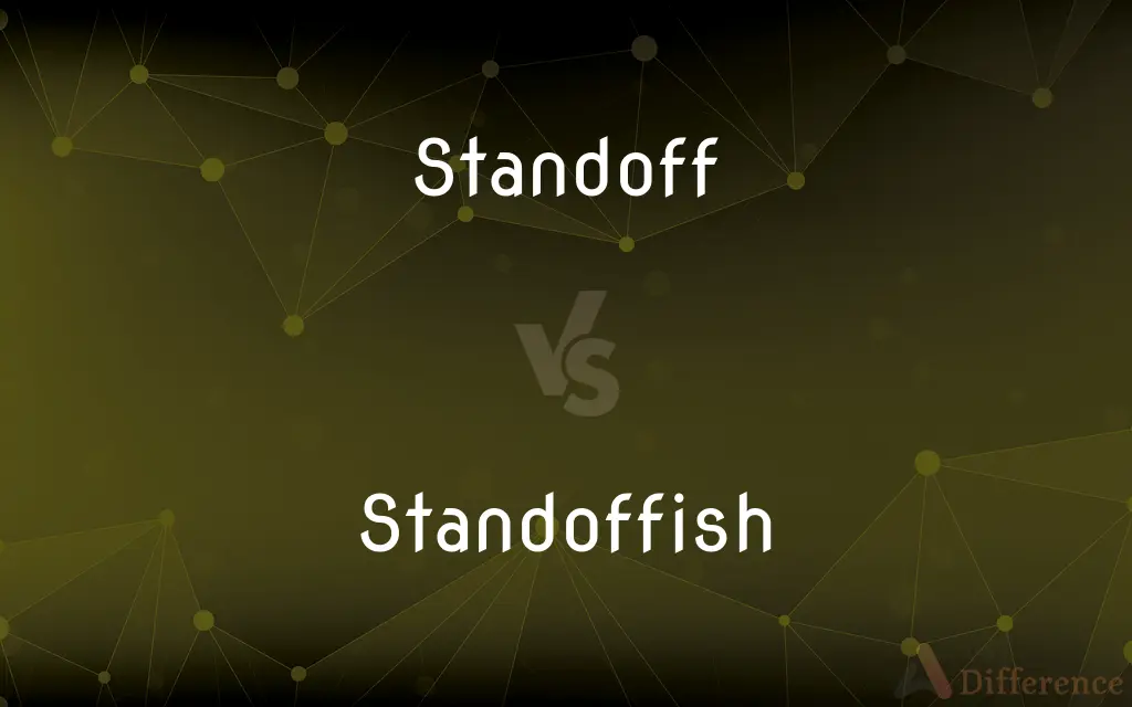 Standoff vs. Standoffish — What's the Difference?