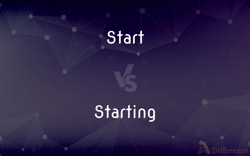 Start vs. Starting — What's the Difference?