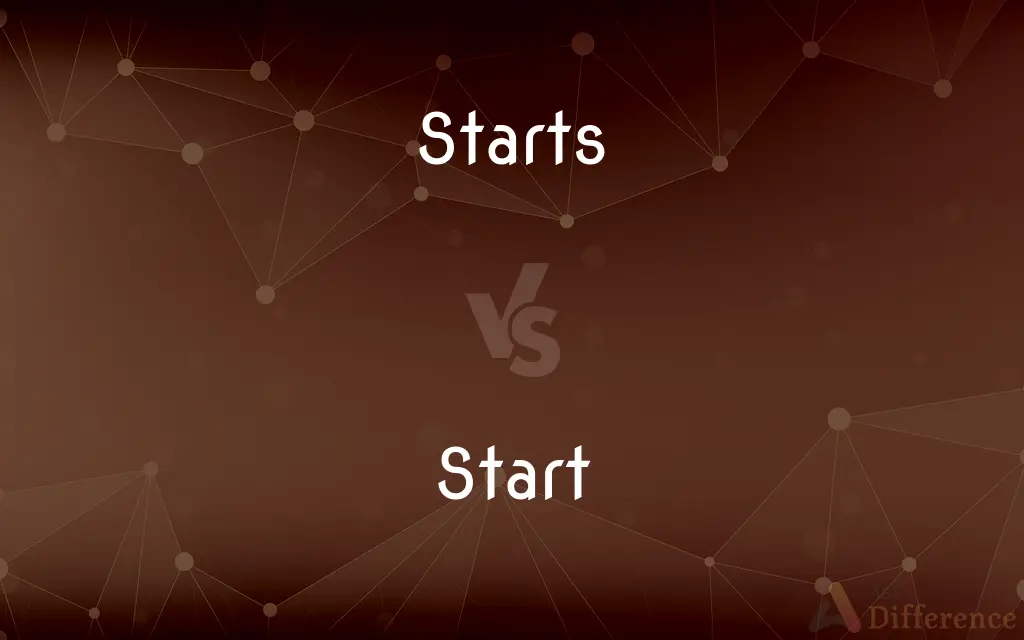 Starts vs. Start — What's the Difference?