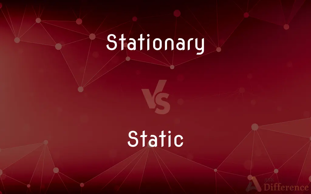 Stationary vs. Static — What's the Difference?