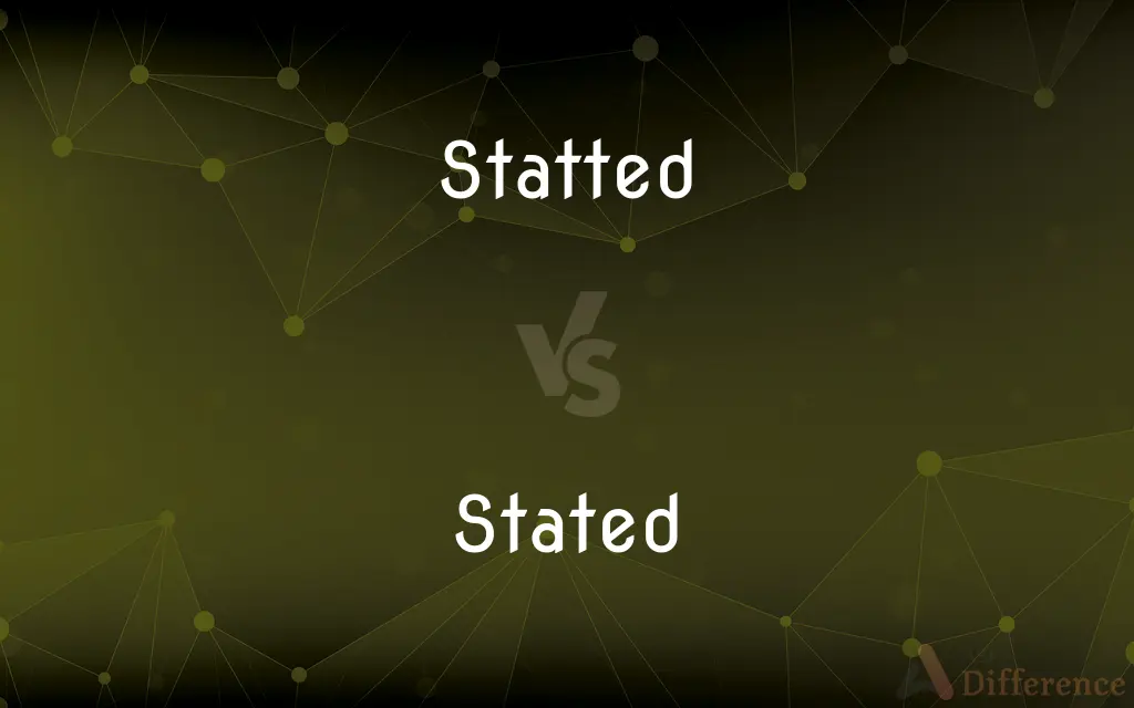 Statted vs. Stated — What's the Difference?