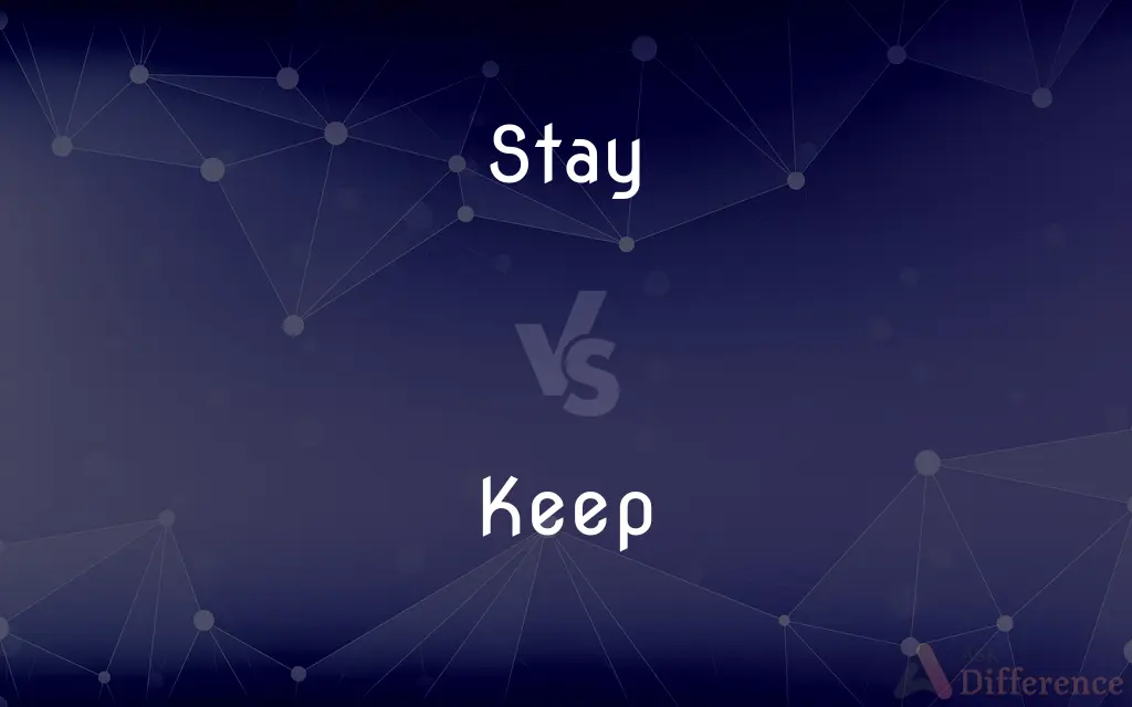 Stay vs. Keep — What's the Difference?