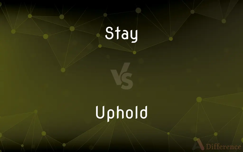 Stay vs. Uphold — What's the Difference?