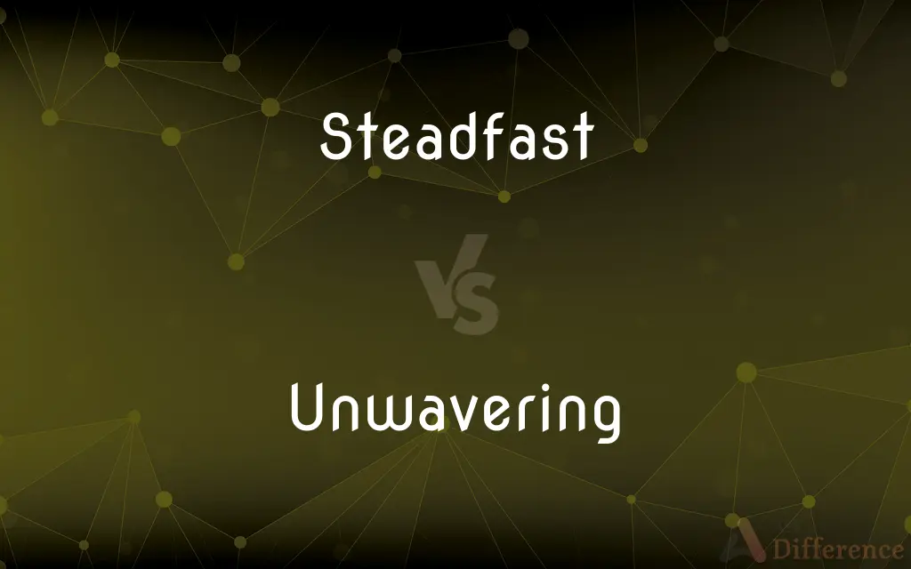 Steadfast vs. Unwavering