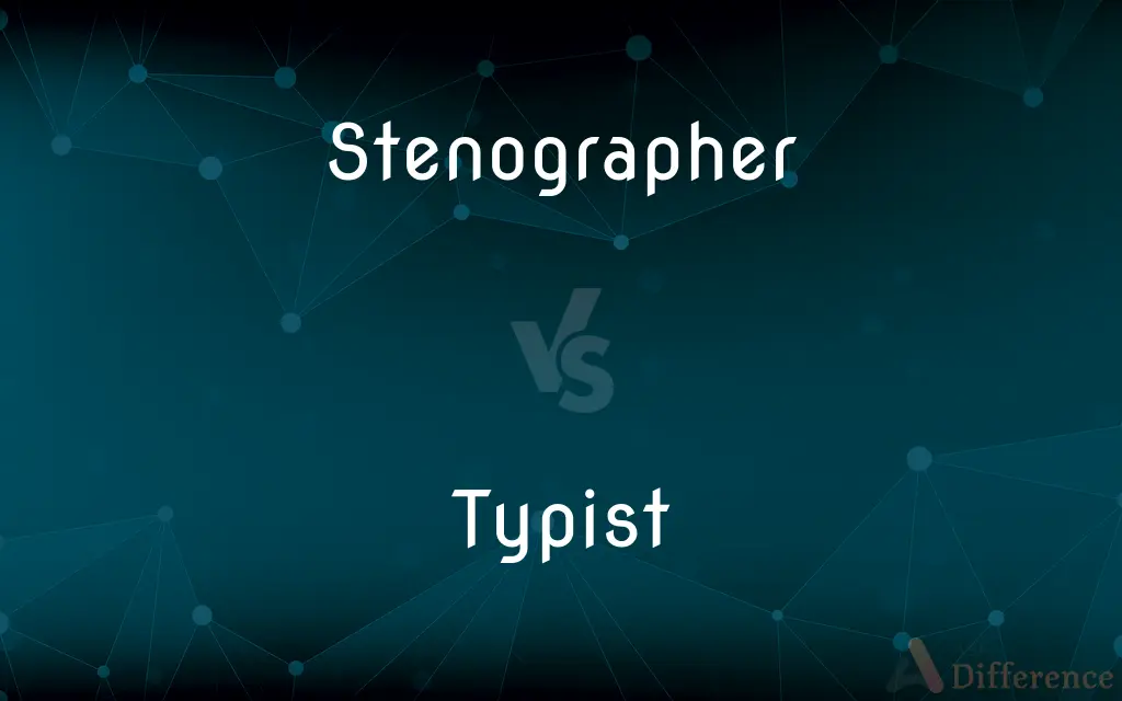 Stenographer vs. Typist — What's the Difference?