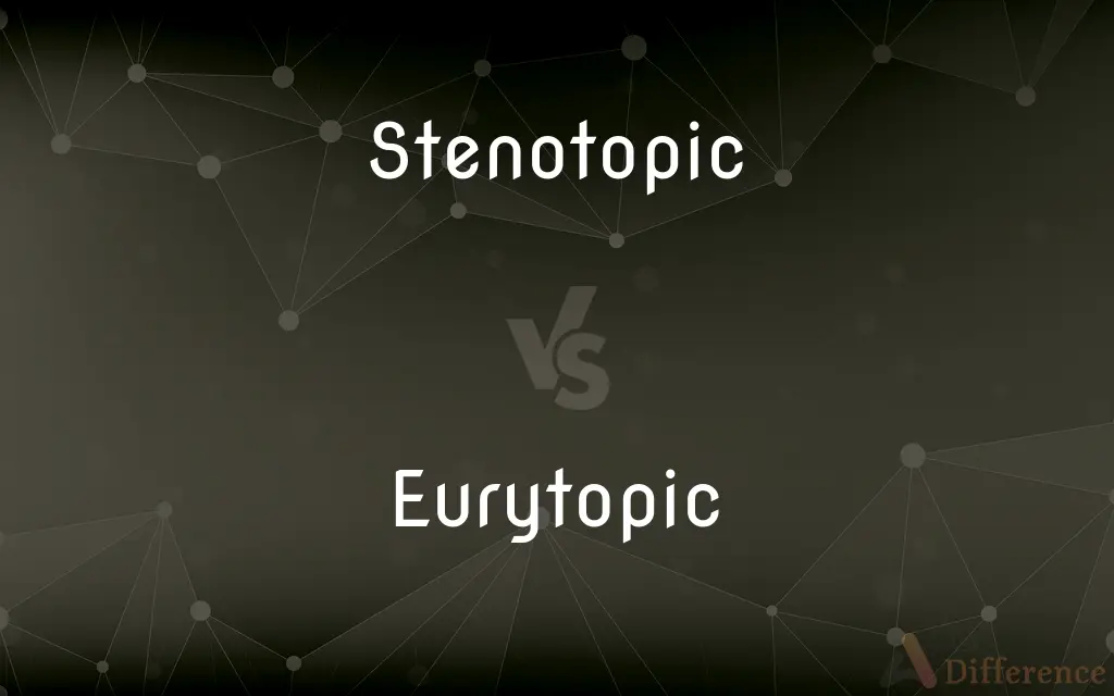 Stenotopic vs. Eurytopic — What's the Difference?