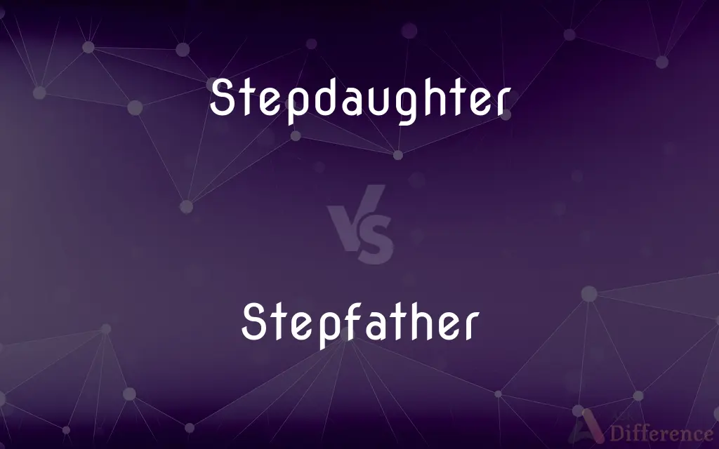 Stepdaughter vs. Stepfather — What's the Difference?