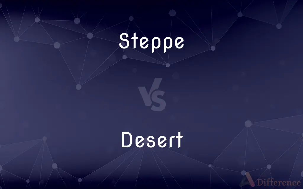 Steppe vs. Desert — What's the Difference?