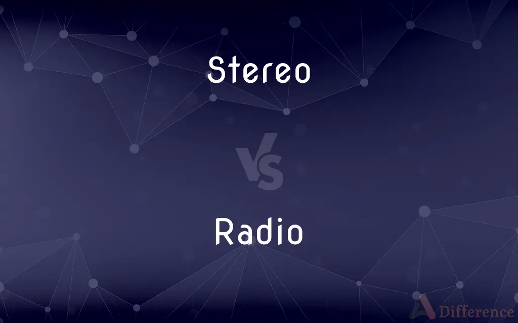 Stereo vs. Radio — What's the Difference?