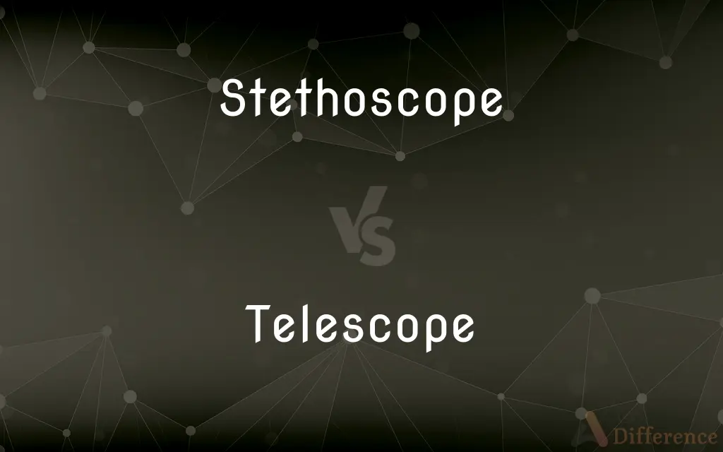 Stethoscope vs. Telescope — What's the Difference?