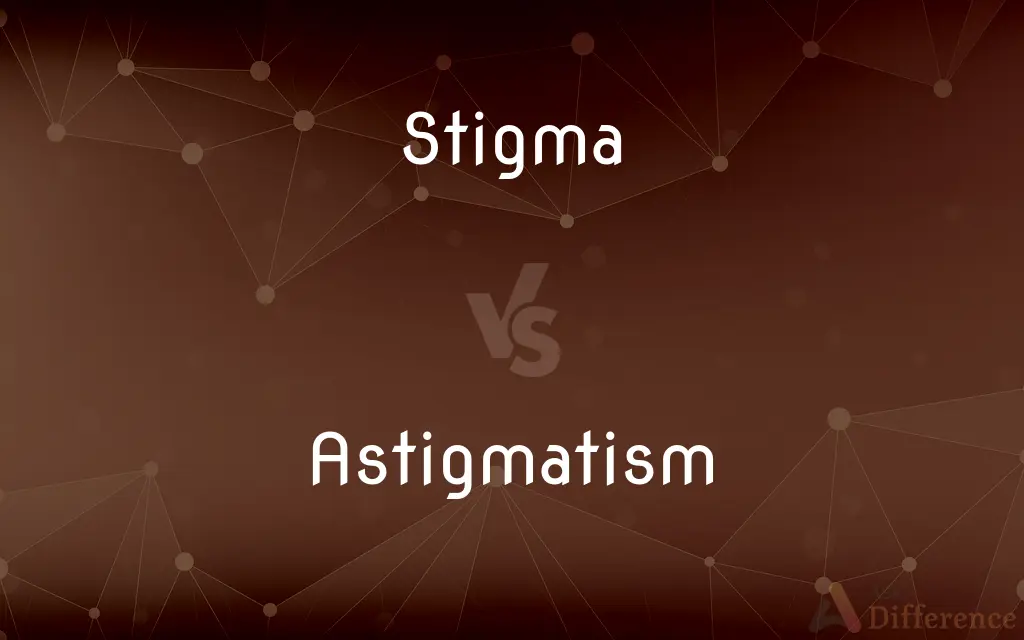Stigma vs. Astigmatism — What's the Difference?