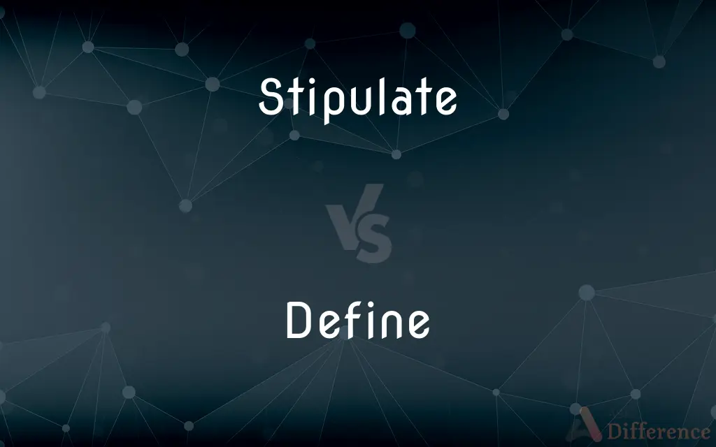 Stipulate vs. Define — What's the Difference?