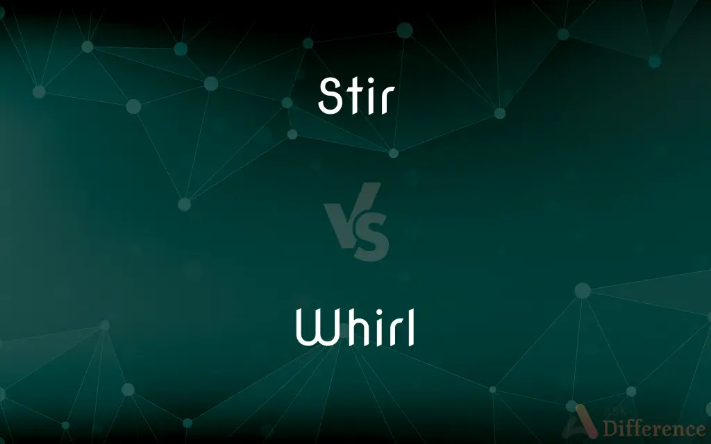 Stir vs. Whirl — What's the Difference?