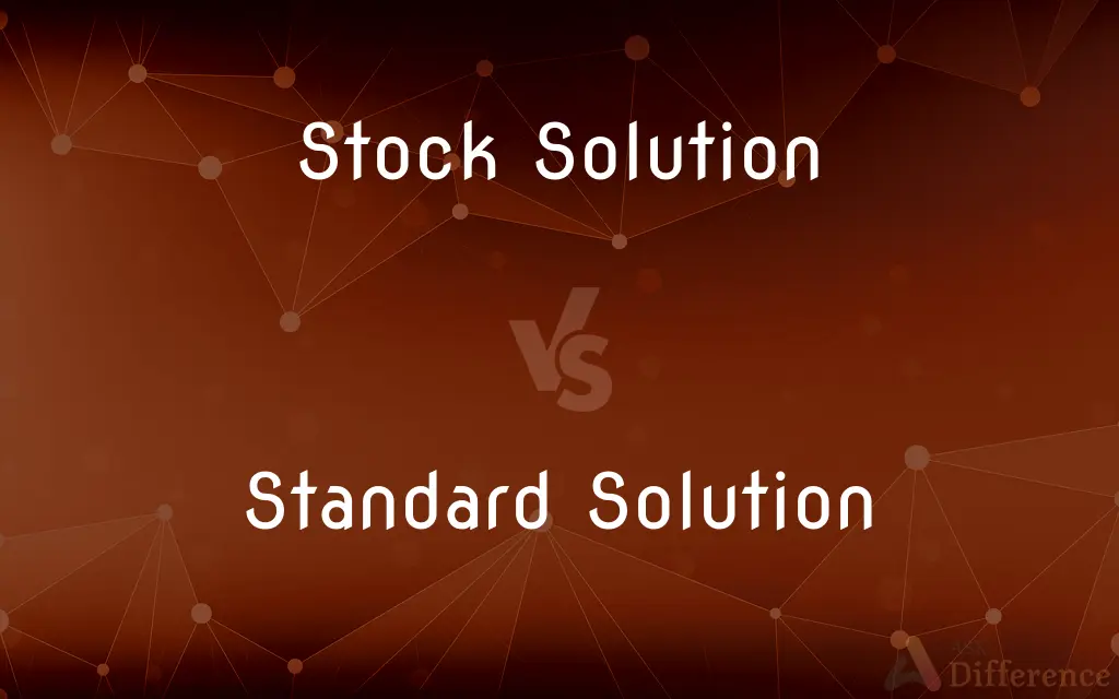 Stock Solution vs. Standard Solution — What's the Difference?