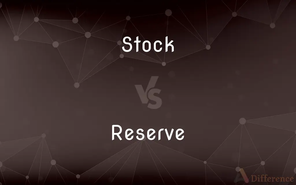 Stock vs. Reserve — What's the Difference?