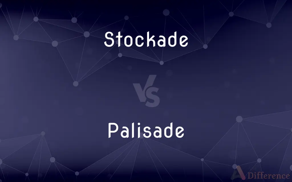 Stockade vs. Palisade — What's the Difference?