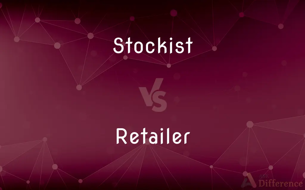 Stockist vs. Retailer — What's the Difference?