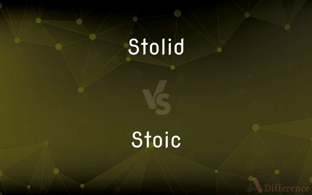 Stolid vs. Stoic — What's the Difference?