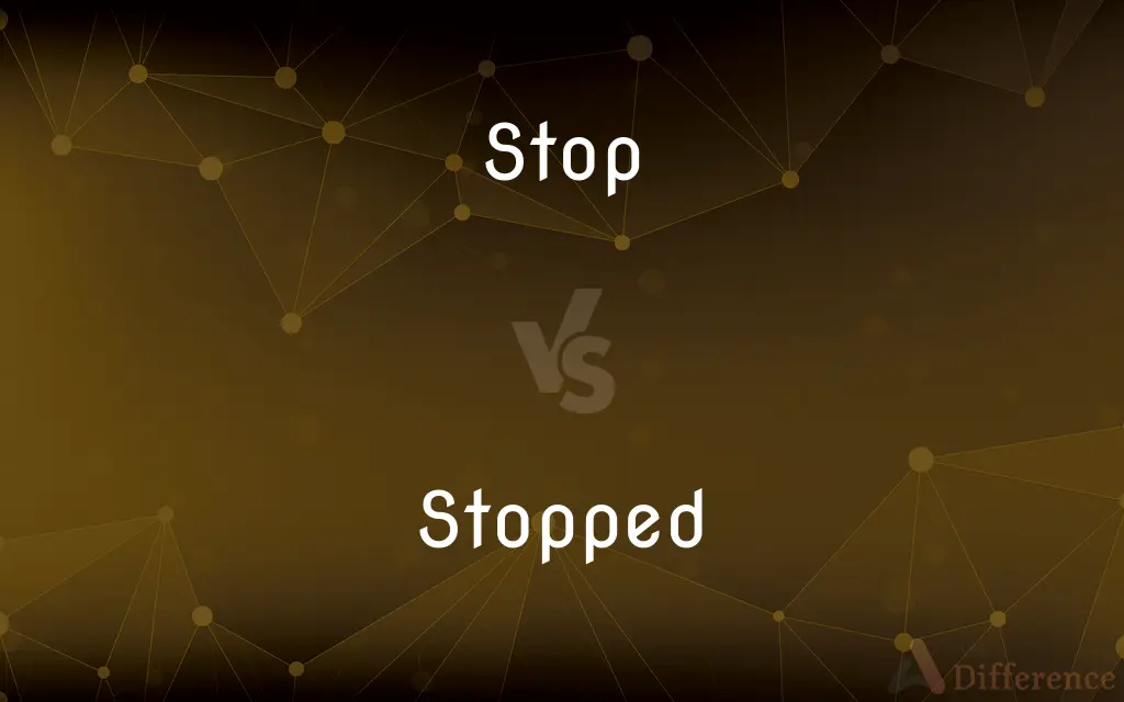 Stop vs. Stopped — What's the Difference?