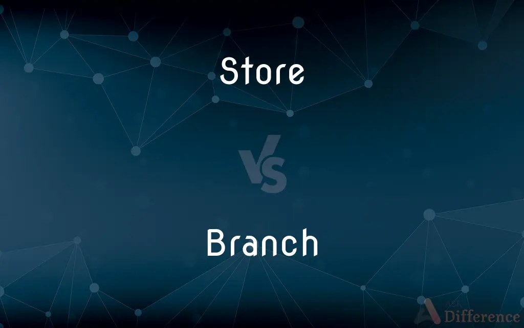 Store vs. Branch — What's the Difference?