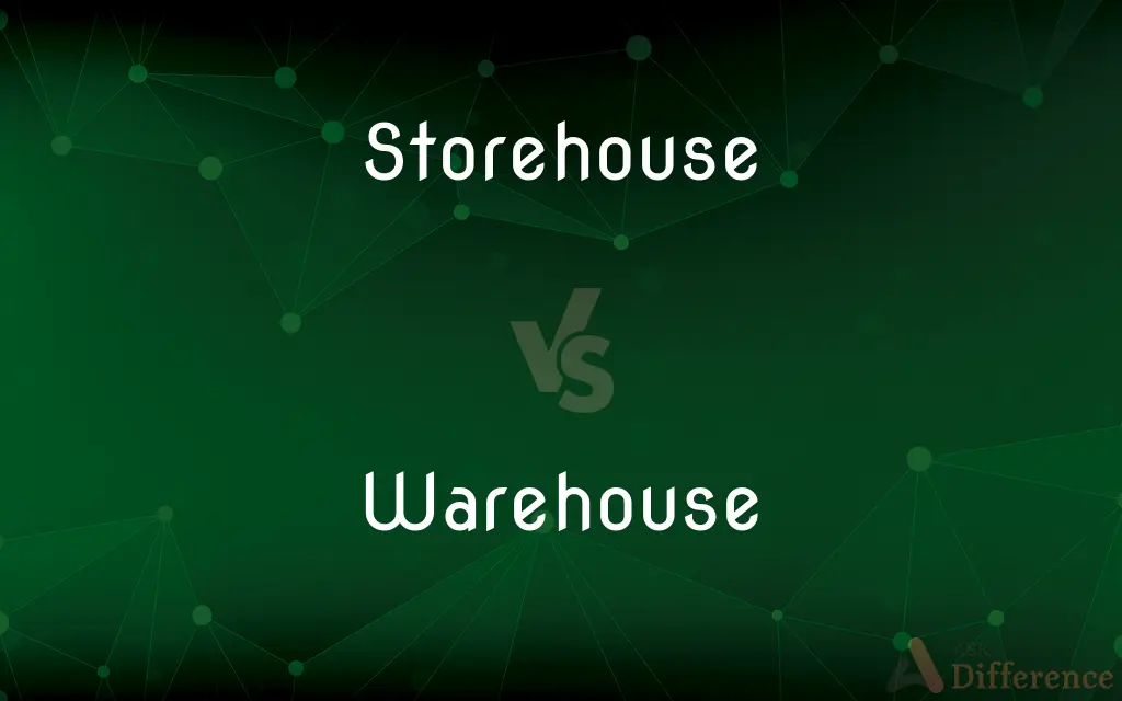 Storehouse vs. Warehouse — What's the Difference?