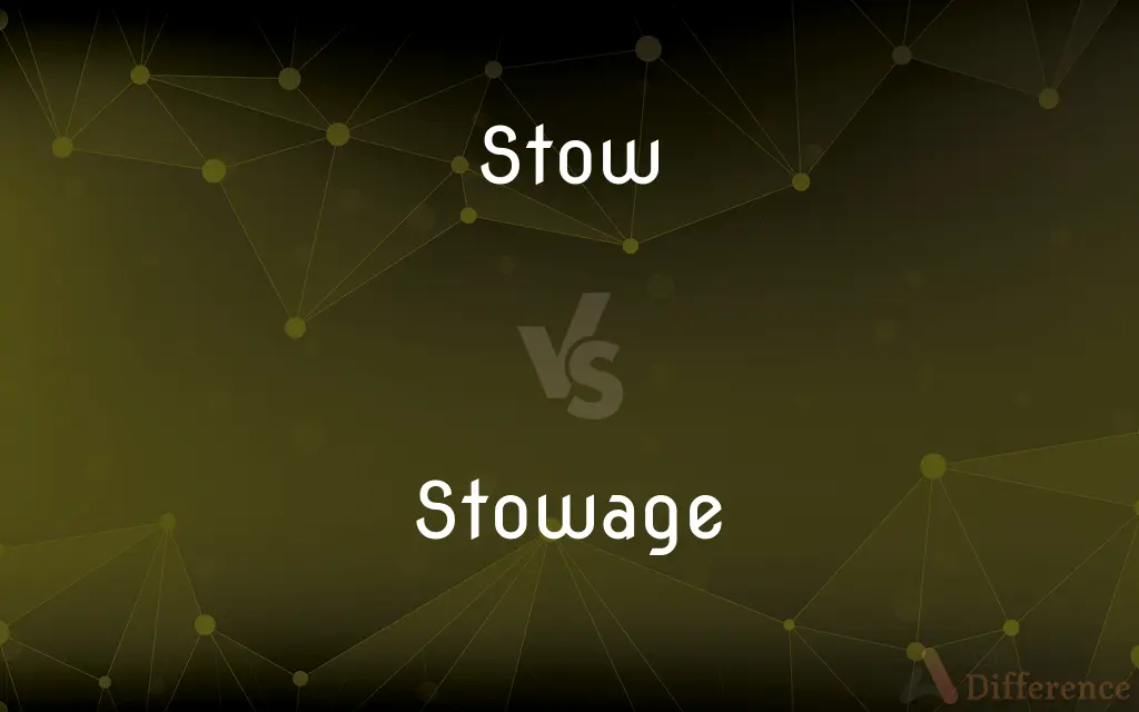 Stow vs. Stowage — What's the Difference?