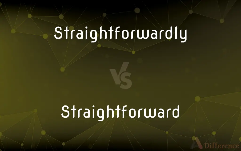 Straightforwardly vs. Straightforward — What's the Difference?