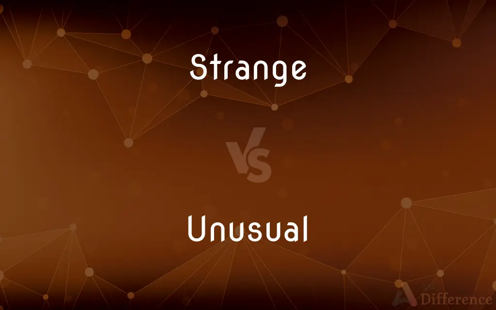 Strange vs. Unusual — What's the Difference?
