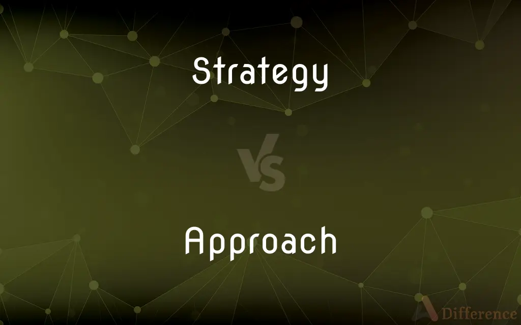 Strategy vs. Approach — What's the Difference?