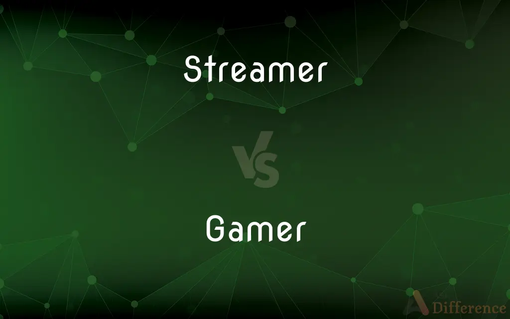 Streamer vs. Gamer — What's the Difference?