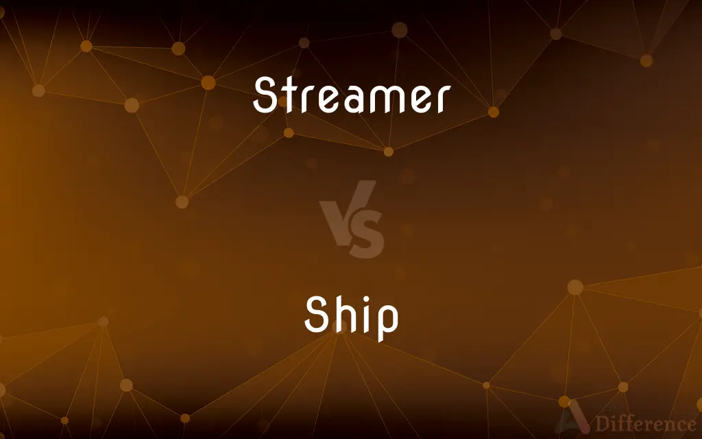 Streamer vs. Ship — What's the Difference?