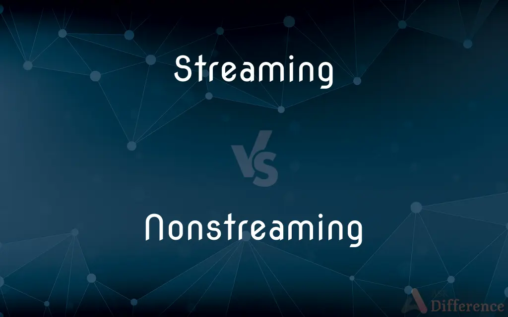 Streaming vs. Nonstreaming — What's the Difference?