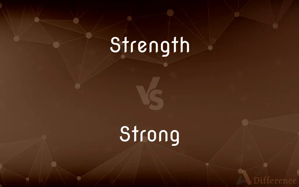 Strength vs. Strong — What's the Difference?