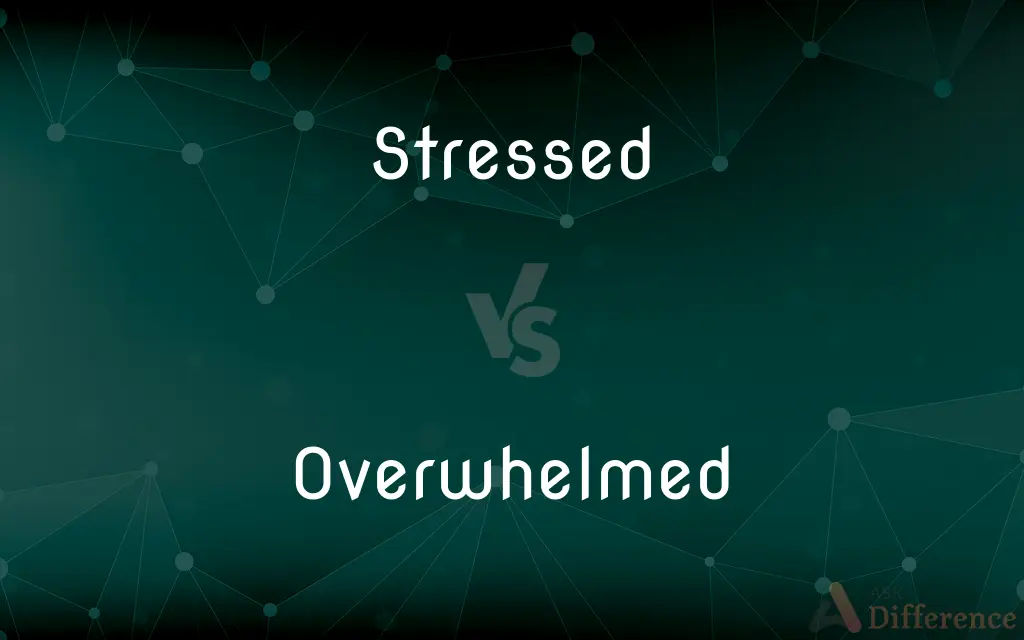 Stressed vs. Overwhelmed — What's the Difference?