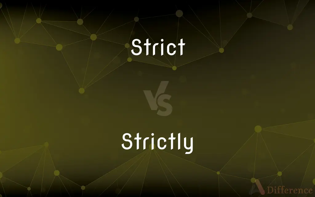 Strict vs. Strictly — What's the Difference?